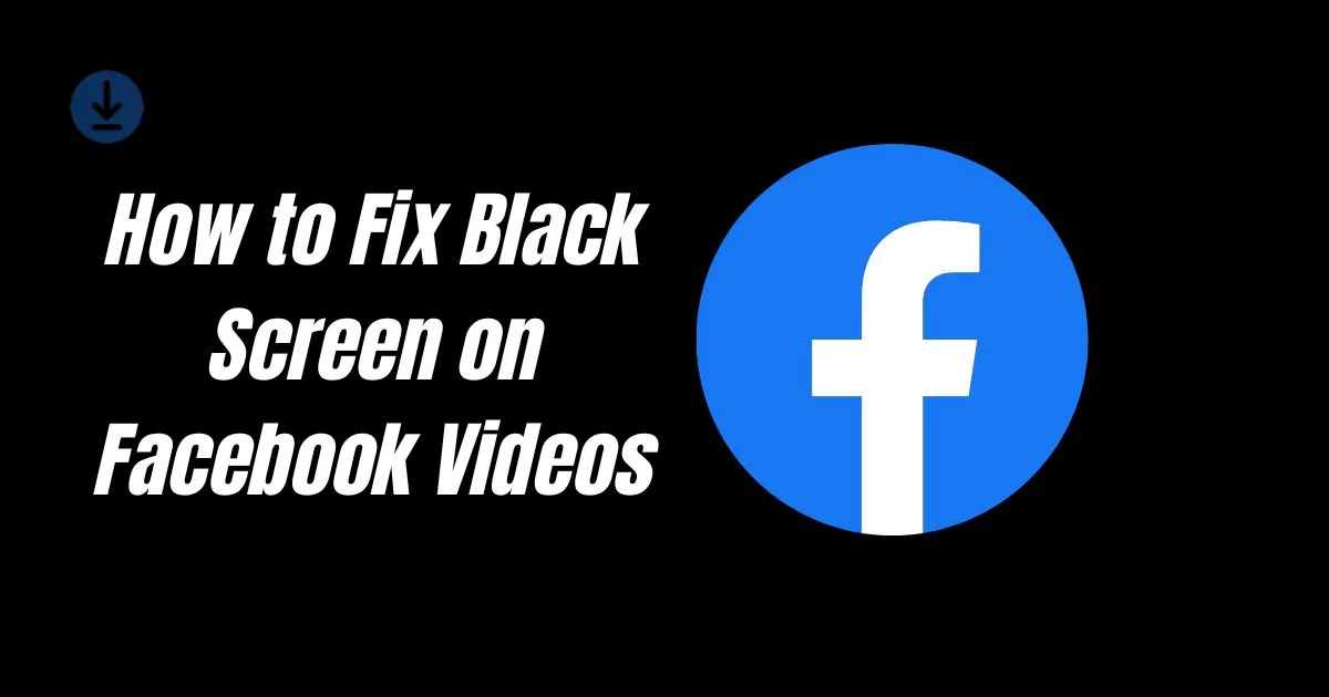 How to Fix Black Screen on Facebook Videos: Effective Solutions