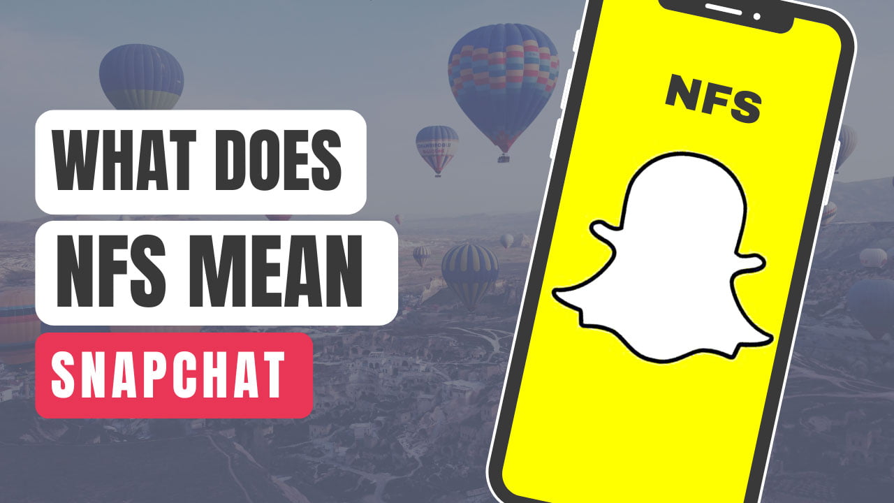 In-depth Exploration: What Does NFS Mean Snapchat